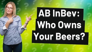 Who is owned by AB InBev [upl. by Sirromad]