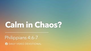 Calm in Chaos  Philippians 467  Our Daily Bread Video Devotional [upl. by Anibla630]