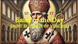 Saint of the Day St Eusebius of Vercelli  Aug 2 2024 [upl. by Renelle]