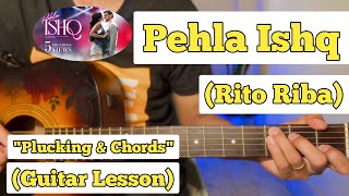 Pehla Ishq  Rito Riba  Guitar Lesson  Plucking amp Chords  Strumming [upl. by Aligna229]