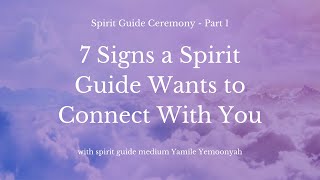 7 Signs A Spirit Guide Wants To Make First Contact Spirit Guide Ceremony Part 1 [upl. by Yrrag]