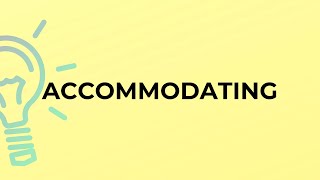 What is the meaning of the word ACCOMMODATING [upl. by Mehalick]