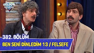 Ben Seni Dinledim 13  Felsefe  382 Bölüm Güldür Güldür Show [upl. by Beulah]