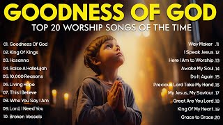 GOODNESS OF GOD  Christian Music Worship Songs With Lyrics Hillsong Playlist  Peaceful Morning [upl. by Kareem]