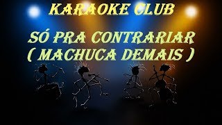 SÓ PRA CONTRARIAR  MACHUCA DEMAIS  KARAOKE [upl. by Jermyn]