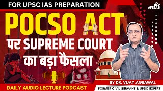 UPSC CSE 2025 SCs DECISION ON POSCO ACT  DR VIJAY AGRAWAL  UPSC CIVIL SERVICES  AFEIAS PODCAST [upl. by Vin668]