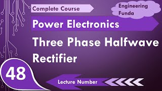 Three Phase Half Wave Rectifier Basics Working Circuit amp Waveforms Explained in Power Electronic [upl. by Krell938]