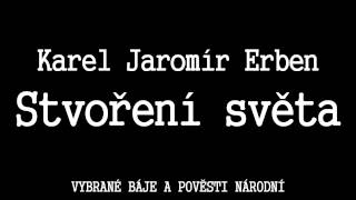 Karel Jaromír Erben  Stvoření světa [upl. by Newsom]