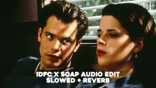 Idfc x soap audio edit S L O W E D  R E V E R B [upl. by Worden900]