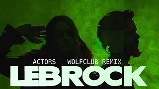 LEBROCK  ACTORS Wolfclub Remix [upl. by Aik]