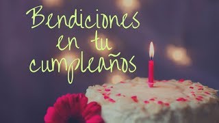 Bendiciones en tu Cumpleaños Buenos Deseos [upl. by Refotsirk]