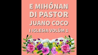 E mihónan di pastor Juano Coco i Iglesia volüm 1 [upl. by Pitzer781]