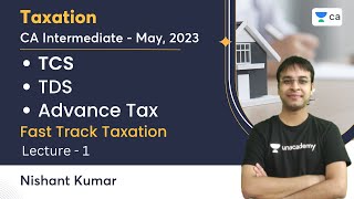 TDS TCS Advance Tax  Lecture 1  CA Intermediate  May 2023  Fast Track Taxation  Nishant Kumar [upl. by Ecinahc]