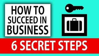 How To SUCCEED in Business  6 SECRET STEPS [upl. by Jasik]