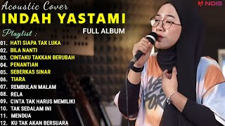 INDAH YASTAMI FULL ALBUM  HATI SIAPA TAK LUKA  BILA NANTI  COVER AKUSTIK TERBAIK 2024 [upl. by Heilman]