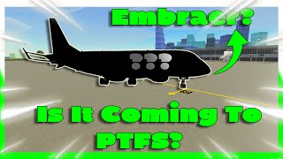 Is Embraer Coming To PTFS HUGE PTFS [upl. by Ettenirt385]