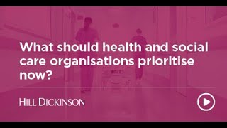 What should health and care organisations prioritise now  Hill Dickinson [upl. by Natica122]