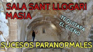 EXCLUSIVA MASÍA CON MAS ACTIVIDAD PARANORMAL QUE NUNCA VI  SALA SANT LLOGARI ¡MIRA QUE NOS PASO [upl. by Syned]