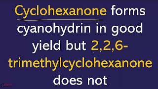 Cyclohexanone forms cyanohydrin in good yield but 226trimethylcyclohexanone does not [upl. by Lime]