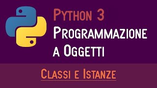 01 CLASSI E ISTANZE  PROGRAMMAZIONE A OGGETTI IN PYTHON  ITALIANO PROGRAMMARE IN PYTHON [upl. by Drareg]