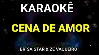 KARAOKÊ  CENA DE AMOR  BRISA STAR amp ZÉ VAQUEIRO  PISEIRO [upl. by Evelin]