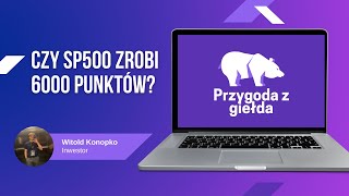 CZY SP500 PRZEBIJE 6000 PUNKTÓW [upl. by Drusilla822]