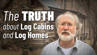 THE TRUTH about Log Cabins and Log Homes [upl. by Ramyaj]