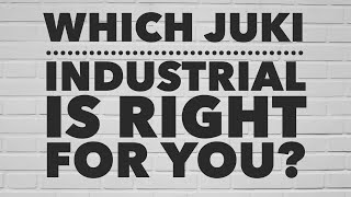 Which Juki Industrial is Right for You [upl. by Mcdermott]