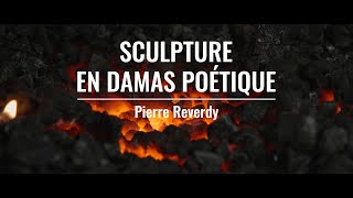 Sculpture en Damas Poétique  Pierre Reverdy [upl. by Ramonda]