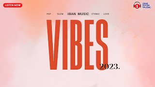 Iban Music Vibes 2023  Playlist [upl. by Ahsita708]