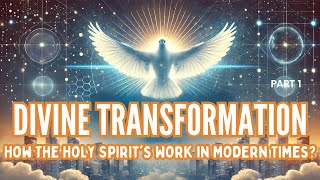 Divine Transformation How The Holy Spirits Work in Modern Times Part 1 [upl. by Irap]