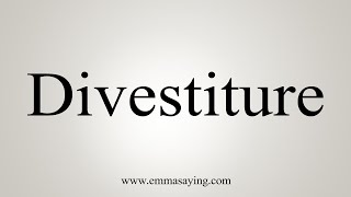 How To Say Divestiture [upl. by Adroj]