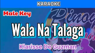 Wala Na Talaga by Klarisse De Guzman Karaoke  Male Key [upl. by Lenrad]