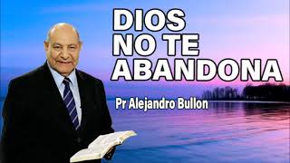 Dios no te abandona  Pr Alejandro Bullon  sermones adventistas [upl. by Paulette]