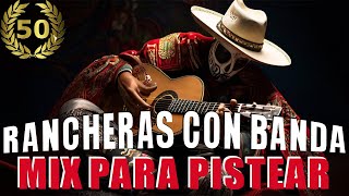 Rancheras Con Banda Pa Pistear  Los 50 Exitos Inolvidables [upl. by Bone630]