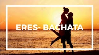 ERES  BACHATA OFICIAL [upl. by Sellig361]