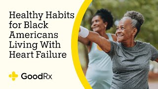 5 Healthy Habits for Black Americans Living With Heart Failure  GoodRx [upl. by Lovering]