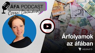 Újdonság ÁFA PODCAST Csegzi Dalmával és a Vezinfóval Árfolyamok az áfában [upl. by Sirraf62]