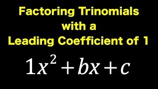 Factoring Trinomials with a Leading Coefficient of 1 [upl. by Resneps777]