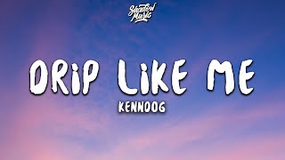 Kenndog  Drip Like Me Lyrics [upl. by Claudio706]