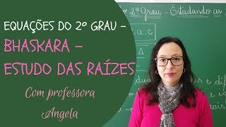 EQUAÇÃO DO 2º GRAU  FÓRMULA DE BHASKARA  Estudo das Raízes  Professora Angela [upl. by Janyte603]