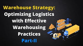 Warehouse Strategy Optimizing Logistics with Effective Warehousing Practices Part II [upl. by Sundin]