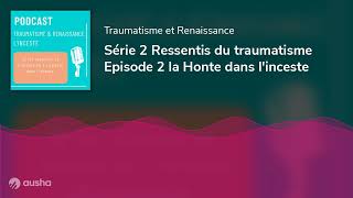 Série 2 Ressentis du traumatisme Episode 2 la Honte dans linceste [upl. by Hadihsar]