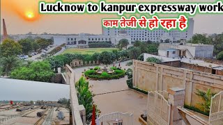 Lucknow to kanpur expressway work  काम तेजी से हो रहा है [upl. by Norvun373]