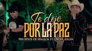 Perdidos de Sinaloa x Oscar Calín  Te Dejo Por La Paz En Vivo [upl. by Eimma30]