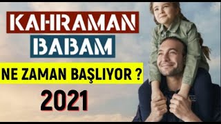 Kahraman Babam Dizisi Ne Zaman Başlıyor   2021 [upl. by Nowahs]