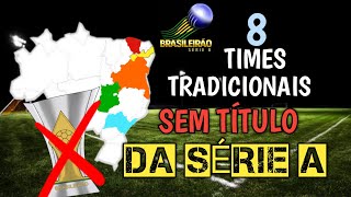 8 TIMES TRADICIONAIS SEM TÍTULOS DO BRASILEIRÃO [upl. by Dominy334]