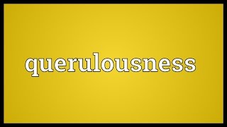 Querulousness Meaning [upl. by Kcirderf]