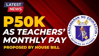 50K Monthly Salary Increase for Teachers House Bill [upl. by Ardehs325]