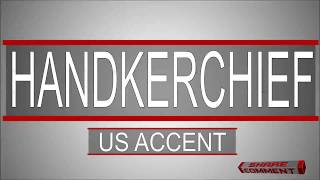 How to pronounce Handkerchief  UK and US Accents [upl. by Maidie]